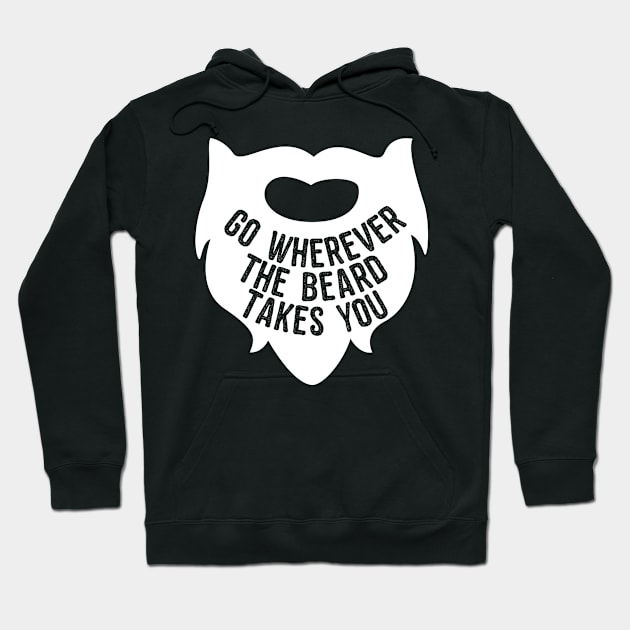 Go Wherever The Beard Takes You Hoodie by Flippin' Sweet Gear